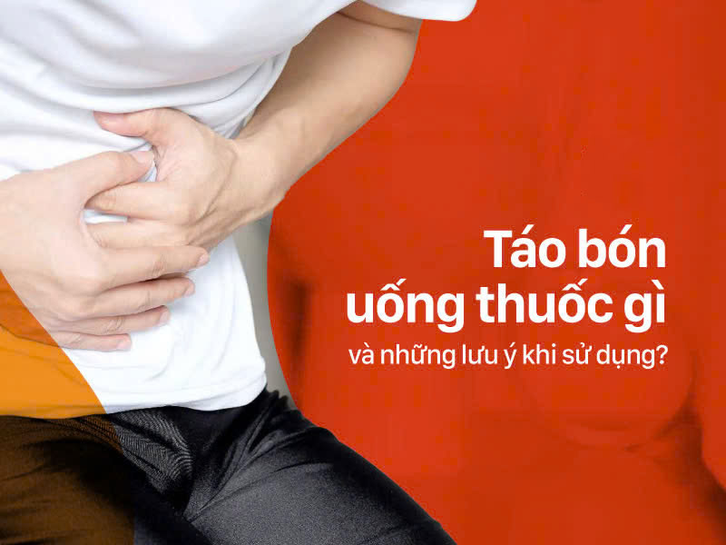 Táo bón nên uống thuốc gì để nhanh khỏi ?